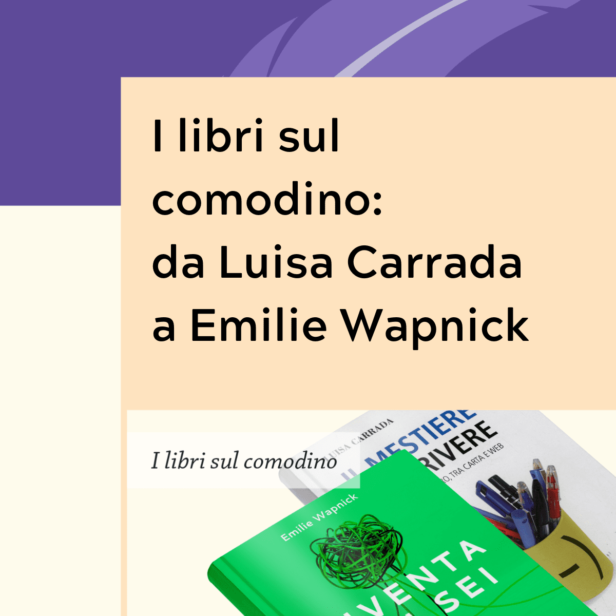 I libri sul comodino da Luisa Carrada a Emilie Wapnick