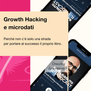 Orecchie da scrittore Il podcast di Raffaele Gaito Growth Hacking e microdati