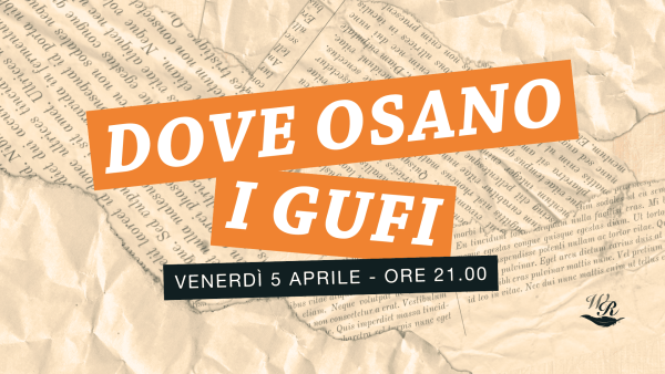 Evento "Dove osano i gufi" di Writers and Readers venerdì 5 aprile, ore 21.00