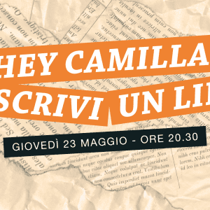 Evento di Writers and Readers "Hey Camilla mi scrivi un libro" giovedì 23 maggio 2024