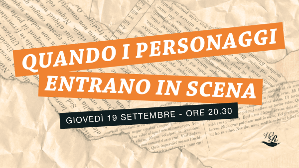 Evento di Writers and Readers "Quando i personaggi entrano in scena" giovedì 19 settembre 2024